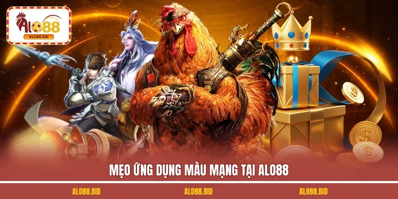 Mẹo ứng dụng màu mạng tại ALO88